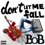 B.o.B. - Don't Let Me Fall