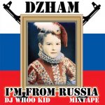 Dzham and DJ Whoo Kid - I'm From Russia
