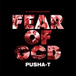 Pusha T - Fear Of God