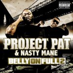Project Pat And Nasty Mane - Belly On Full 2