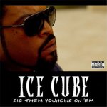 Ice Cube - Sic Them Youngins On Em