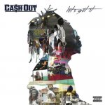 Ca$h Out - Let’s Get It
