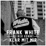 Frank White - Keiner Kommt Klar Mit Mir