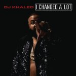 DJ Khaled - I Changed a Lot