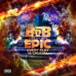 B.o.B. - EPIC: Every Play Is Crucial