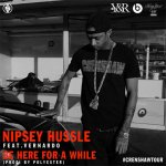 Nipsey Hussle, Vernando - Be Here A While