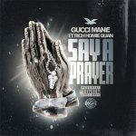 Gucci Mane, Rich Homie Quan - Say A Prayer