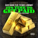 Gucci Mane, PeeWee Longway - It's Time To Get Paid