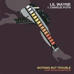 Lil Wayne, Charlie Puth - Nothing But Trouble