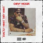 Chevy Woods - Exactly What They Want