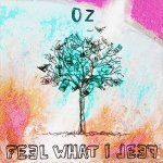 Oz - Feel What I Feel