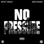 Nipsey Hussle, Bino Rideaux - No Pressure